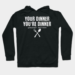 Funny Your dinner You're dinner, grammar matters Hoodie